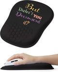 " But Didn't You Document It Funny Office Ergonomic Mouse Pad for Carpal Tunnel Pain Relief, 65% Usable Mouse Area, Memory Foam Wrist Rest for for Office, PC, Gaming